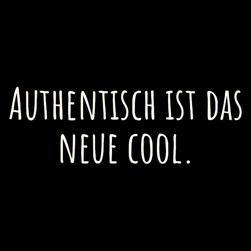 Lustiger Spruch- Authentisch ist das neue cool
