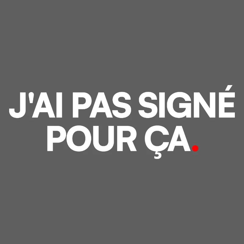 J'ai pas signé pour ça