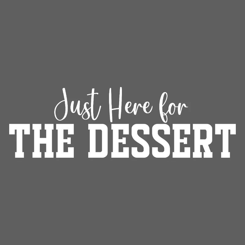 Just Here for The Dessert