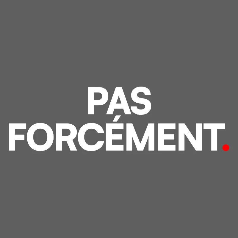 Pas forcément