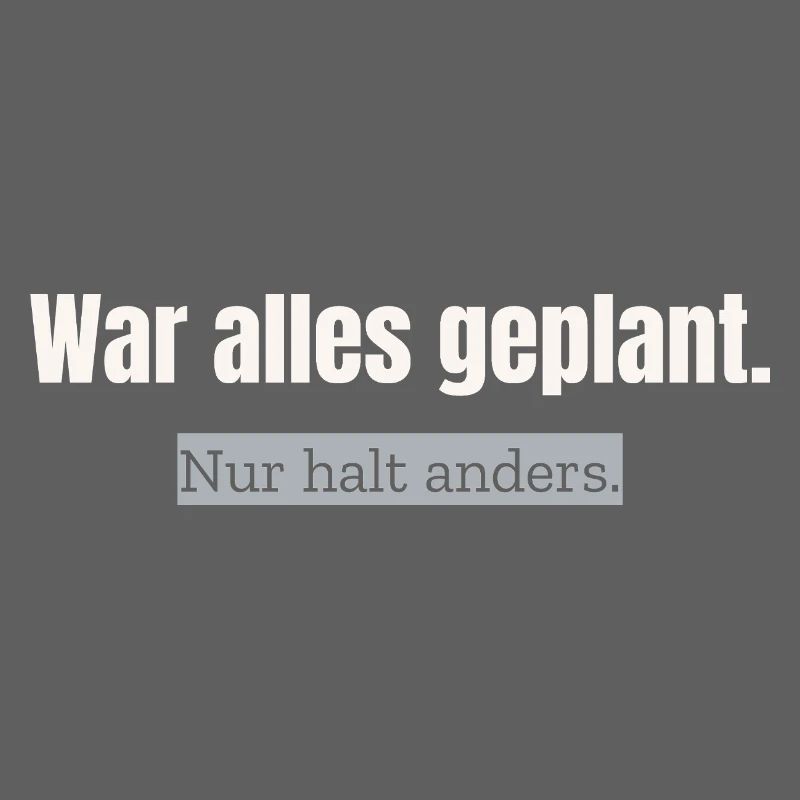 Everything was planned. Just different.