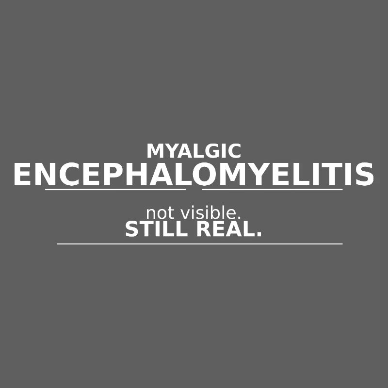 Myalgic Encephalomyelitis not visible. still real.