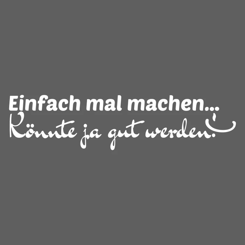 Einfach mal machen...