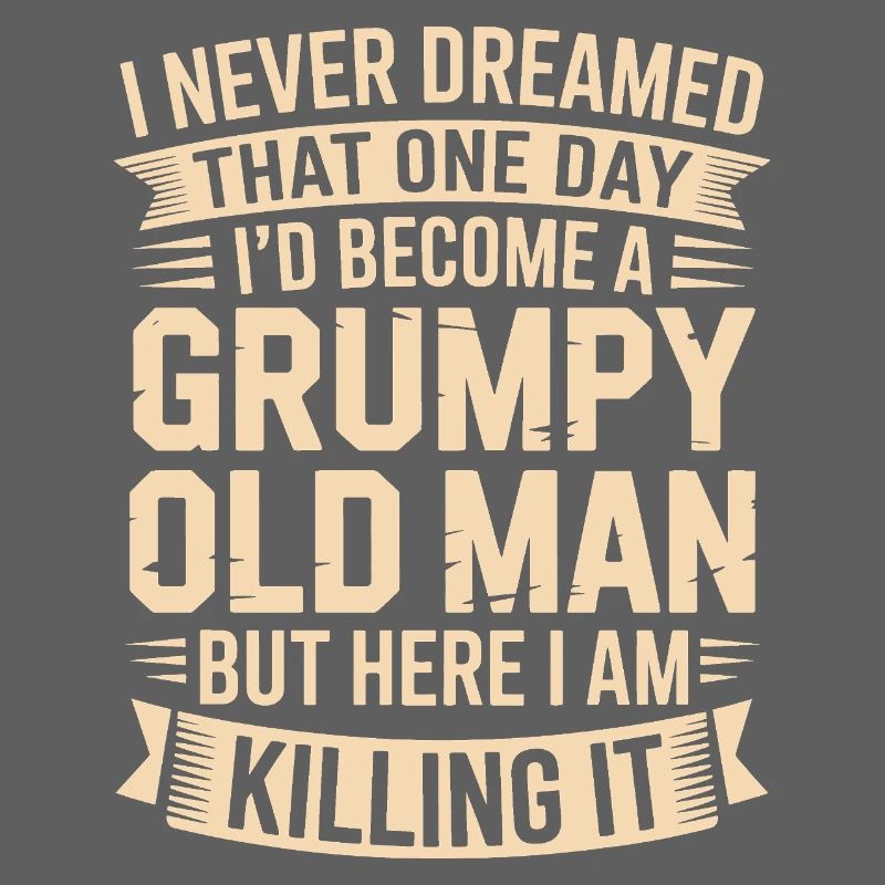 Grumpy Old Man Killing It