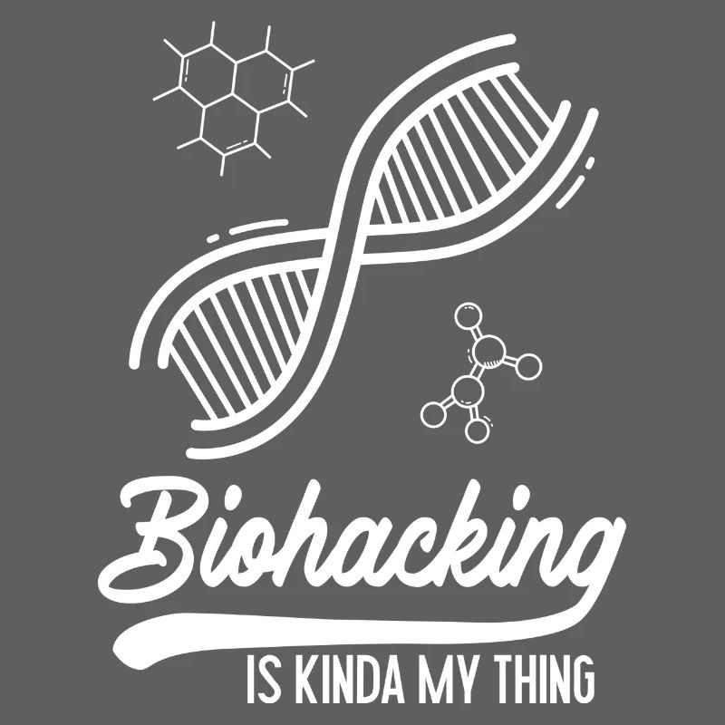 Biohacking is kinda my thing