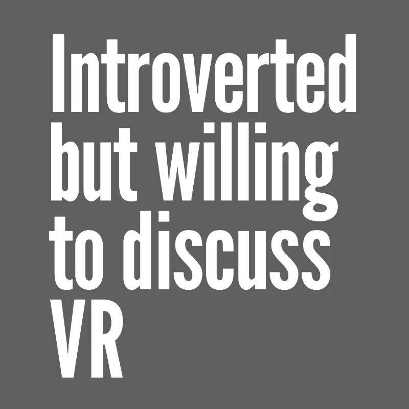 Introverted but wiling to discuss VR