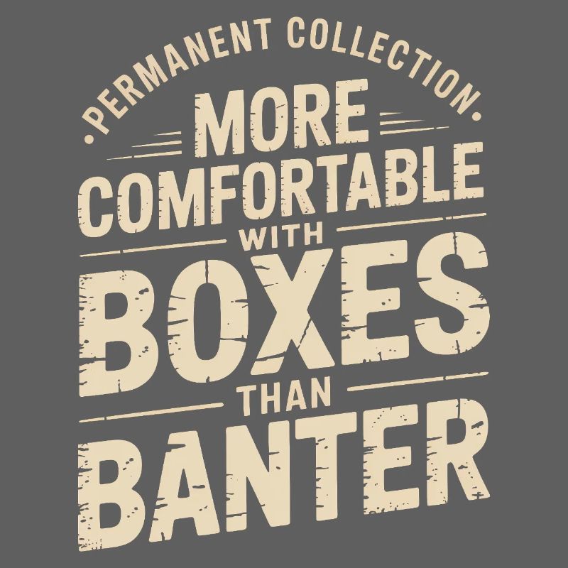 More Comfortable with Boxes than Banter