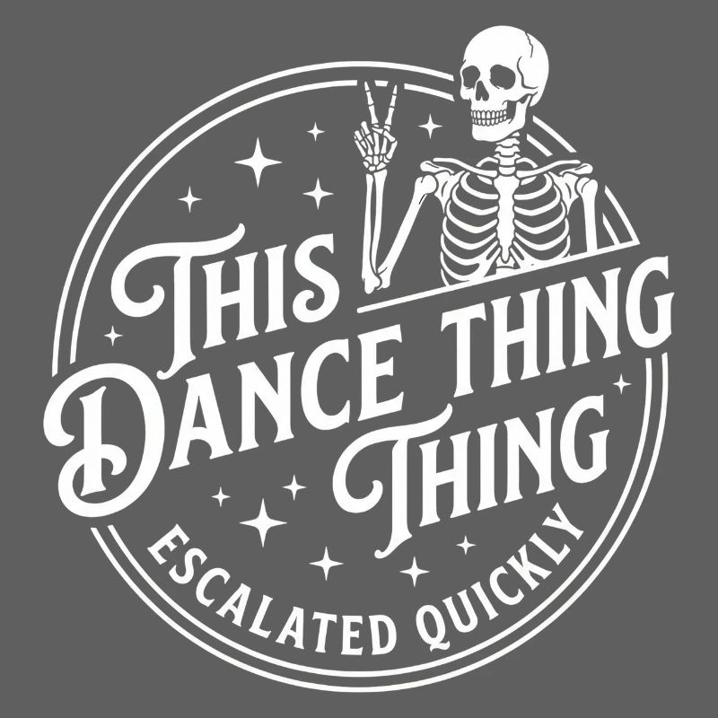 This Dance Thing Escalated Quickly Funny Skeleton