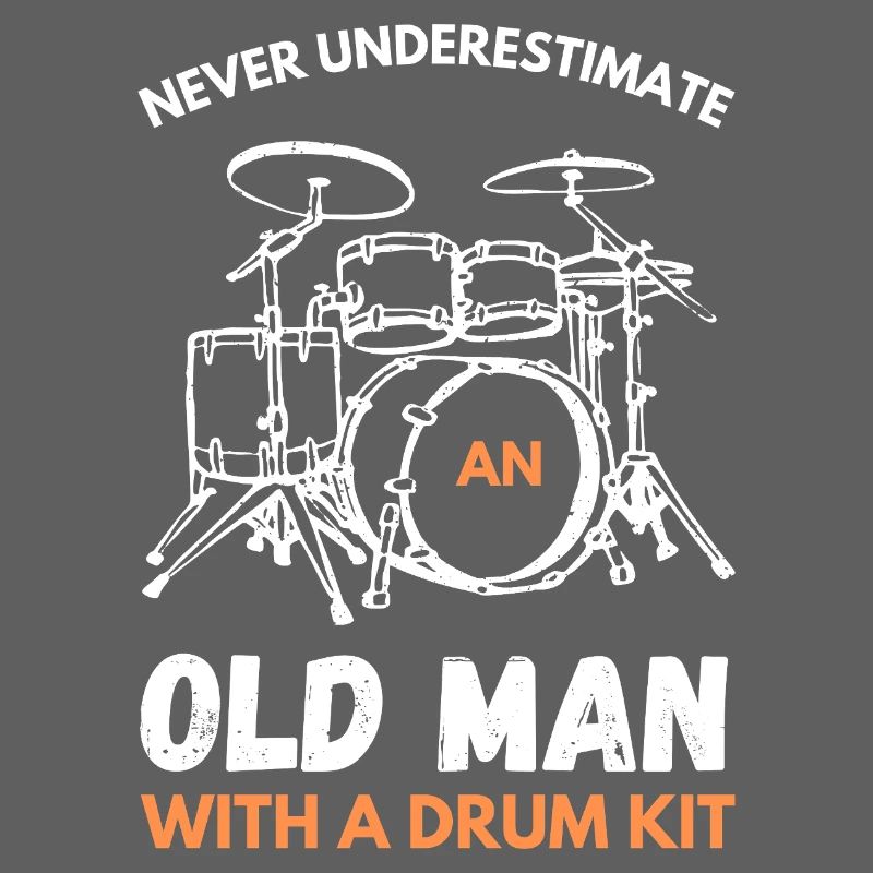 Never Underestimate An Old Man With A Drum Kit