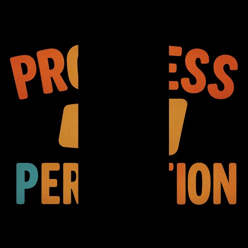 Progress Over Perfection