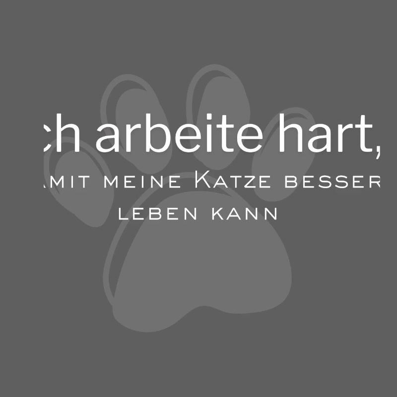 Ich arbeitehart, damit Katze besser leben kann