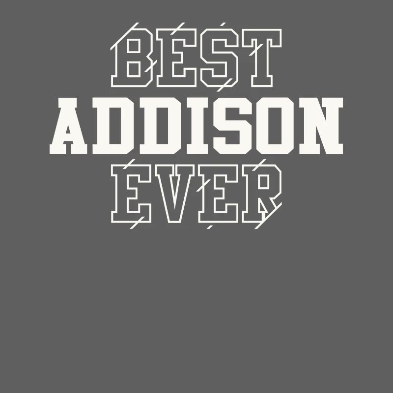 Best Addison Ever Personalized Name Addison