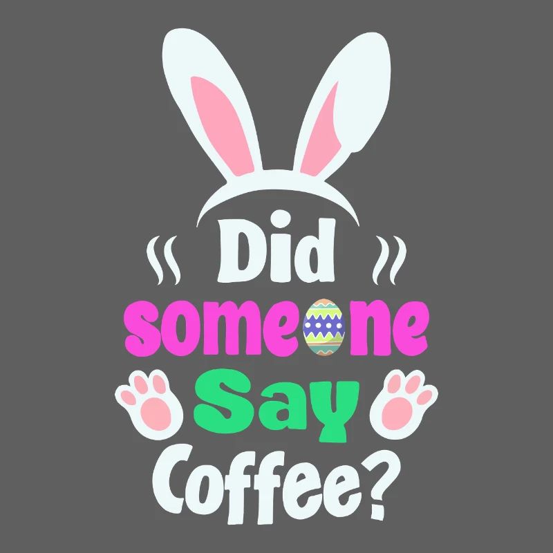 Did Someone Say Coffee? Bunny Easter Humor
