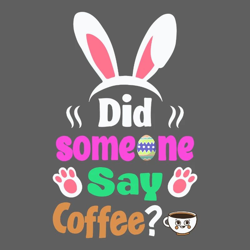 Did Someone Say Coffee? Bunny Easter Humor
