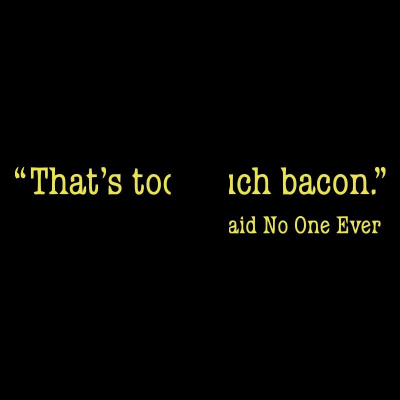 That's too much bacon