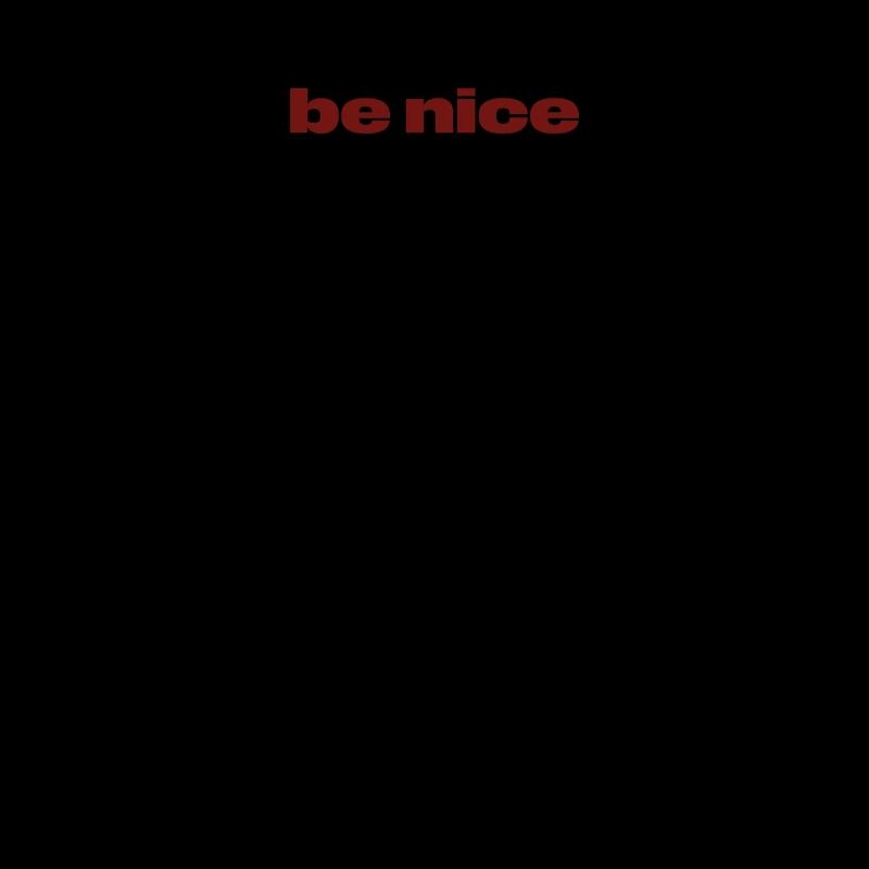 Be Nice – Dunkelrotes Statement-Design
