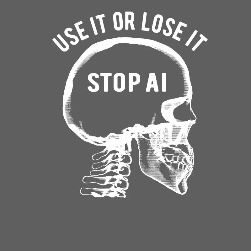 Use it or lose it, Artificial Intelligence, Stop AI