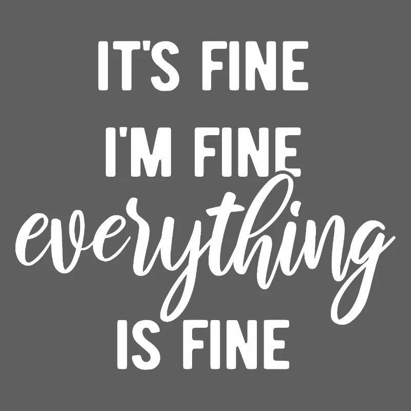It's fine, I'm fine, everything is fine - Spruch