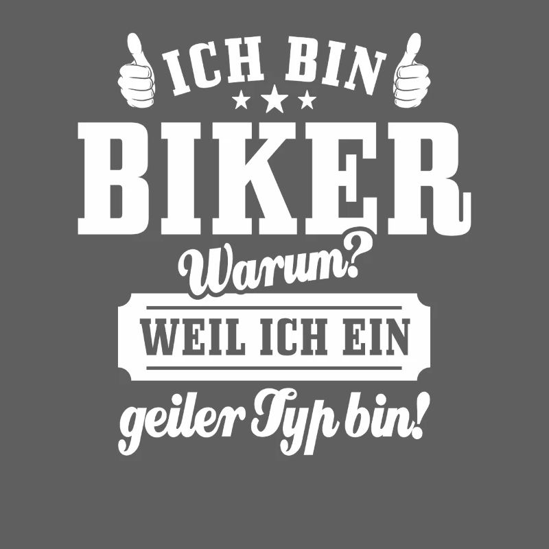 Ich bin Biker weil ich ein geiler Typ bin - Spruch