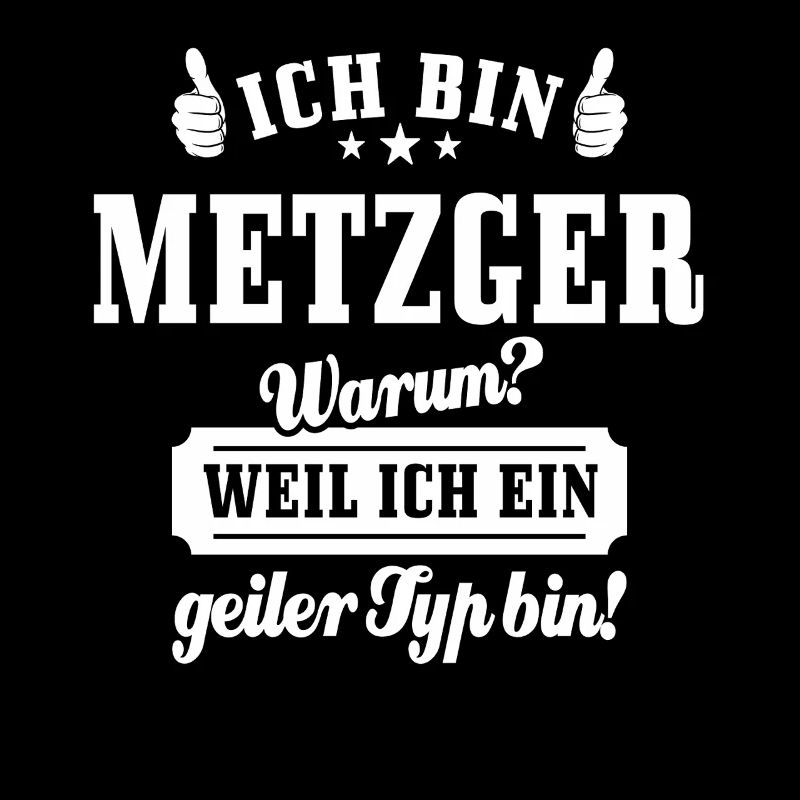 Ich bin Metzger weil ich ein geiler Typ bin