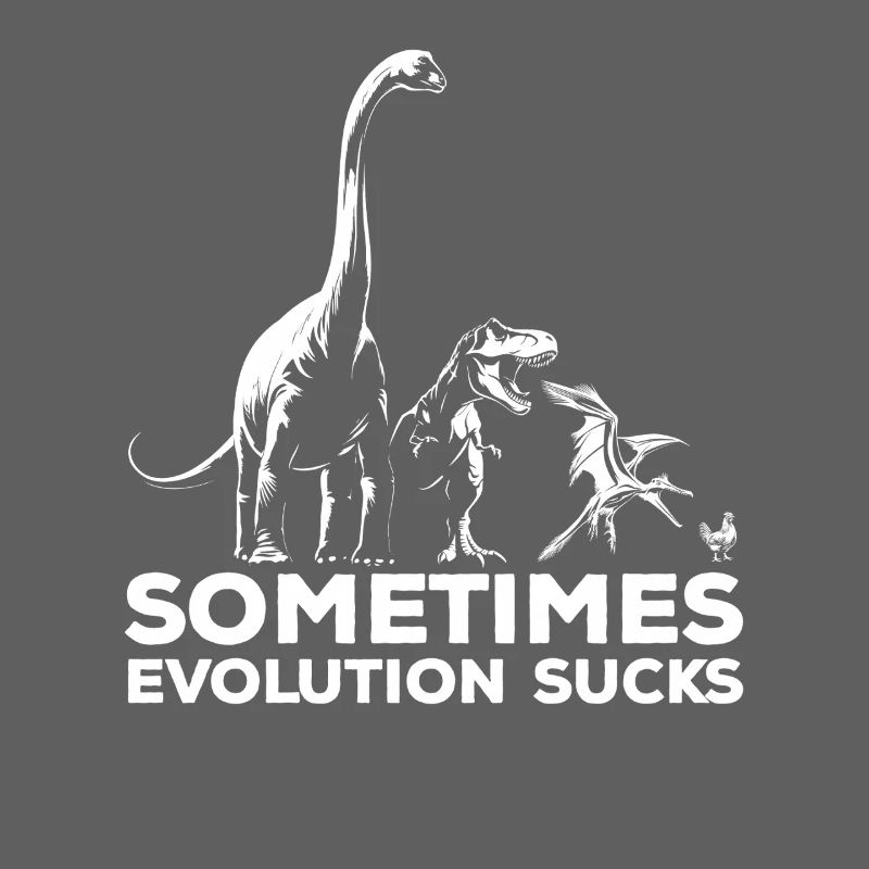 Sometimes Evolution sucks - Dinosaur - Chicken