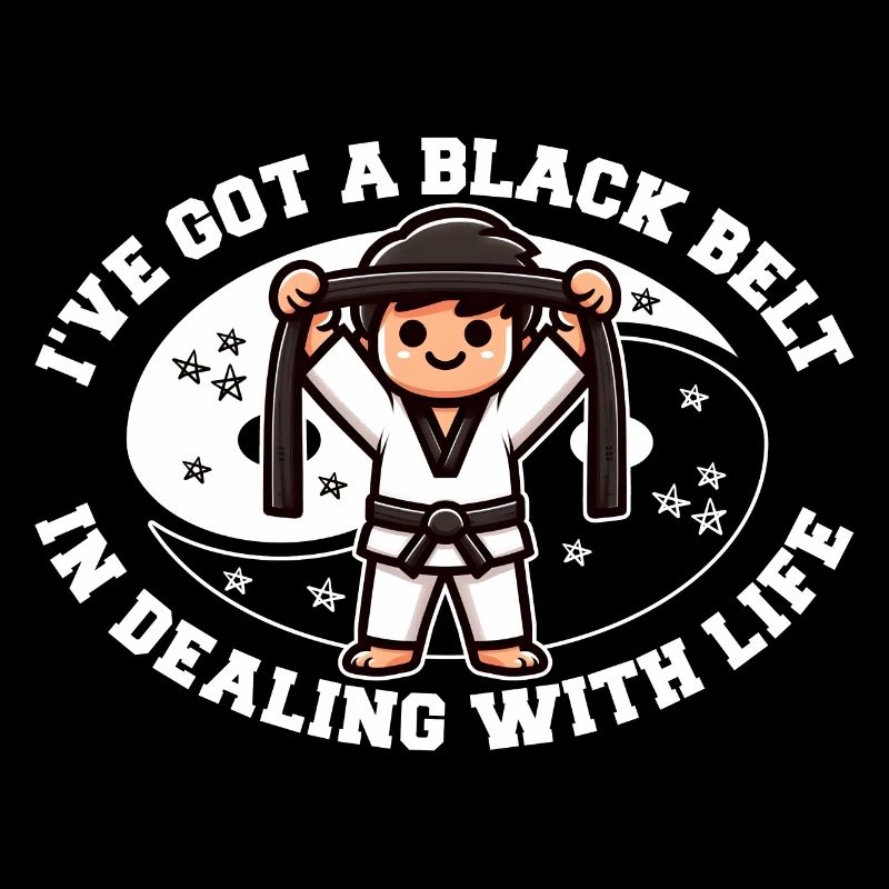I'VE GOT A BLACK BELT IN DEALING WITH LIFE