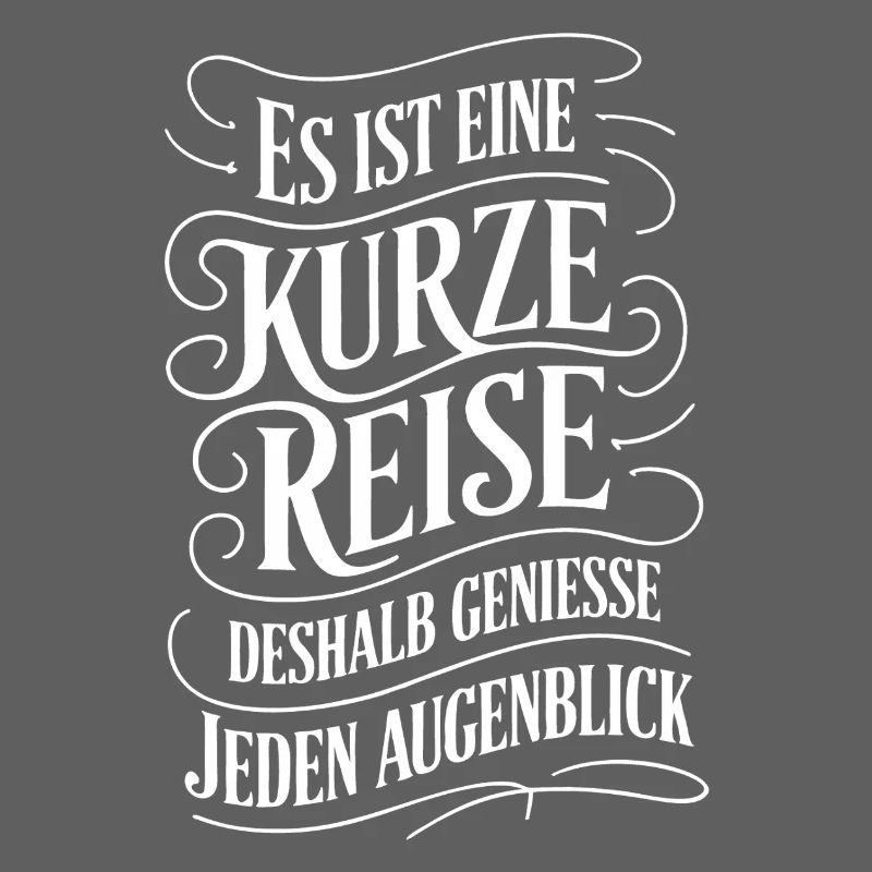 Das Leben ist eine kurze Reise - nutze die Zeit