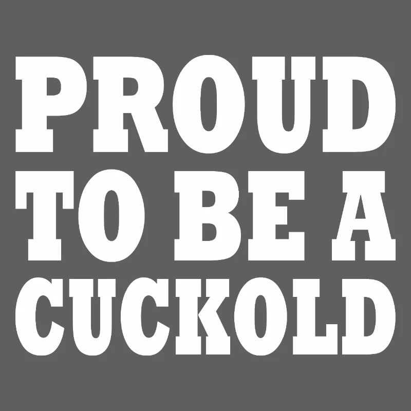 proud to be a cuckold