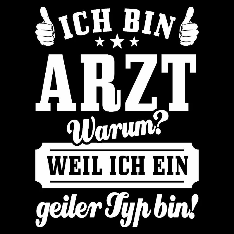 Ich bin Arzt weil ich ein geiler Typ bin - Spruch