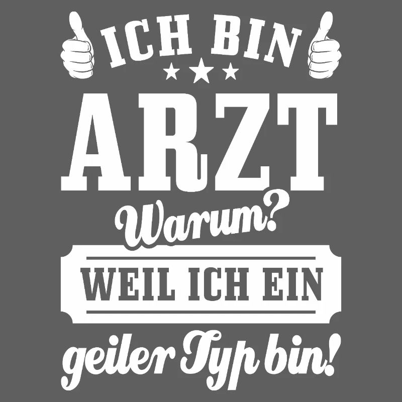 Ich bin Arzt weil ich ein geiler Typ bin - Spruch