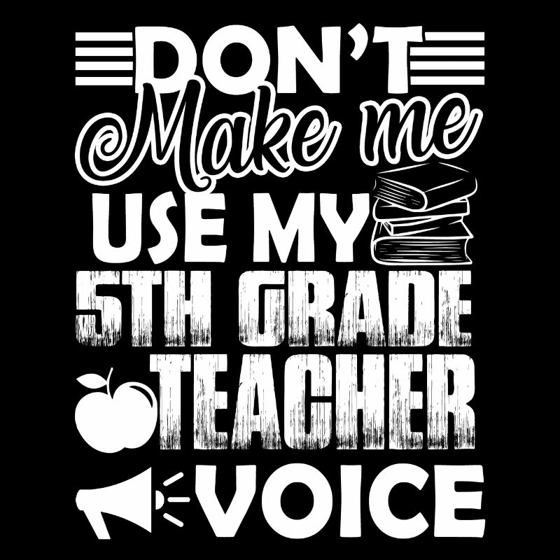 Don't Make Me Use My 5th Grade Teacher Voice
