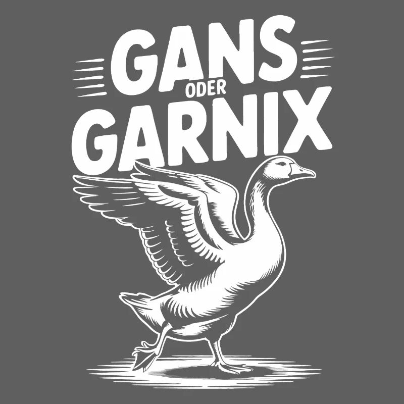 Gans oder garnix Gans und lustiger Spruch