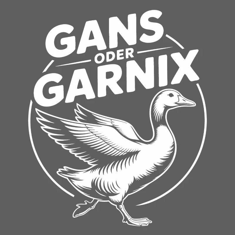 Gans oder garnix Gans und lustiger Spruch