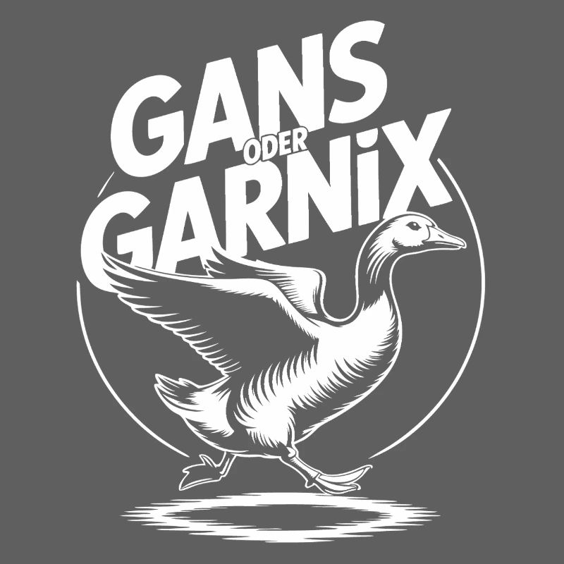 Gans oder garnix Gans und lustiger Spruch