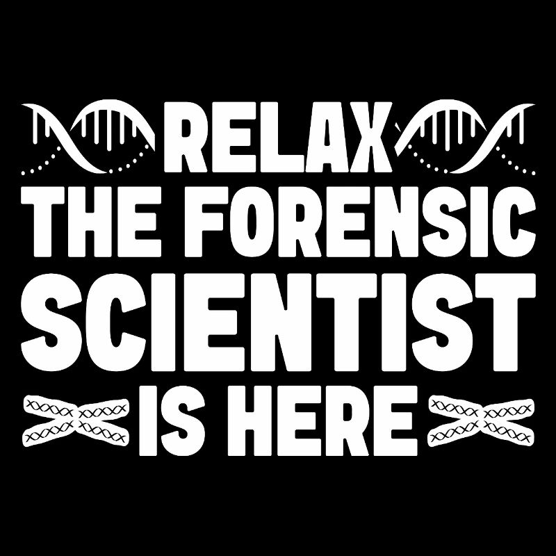 Forensic Analyst Relax Forensic Scientist Is Here