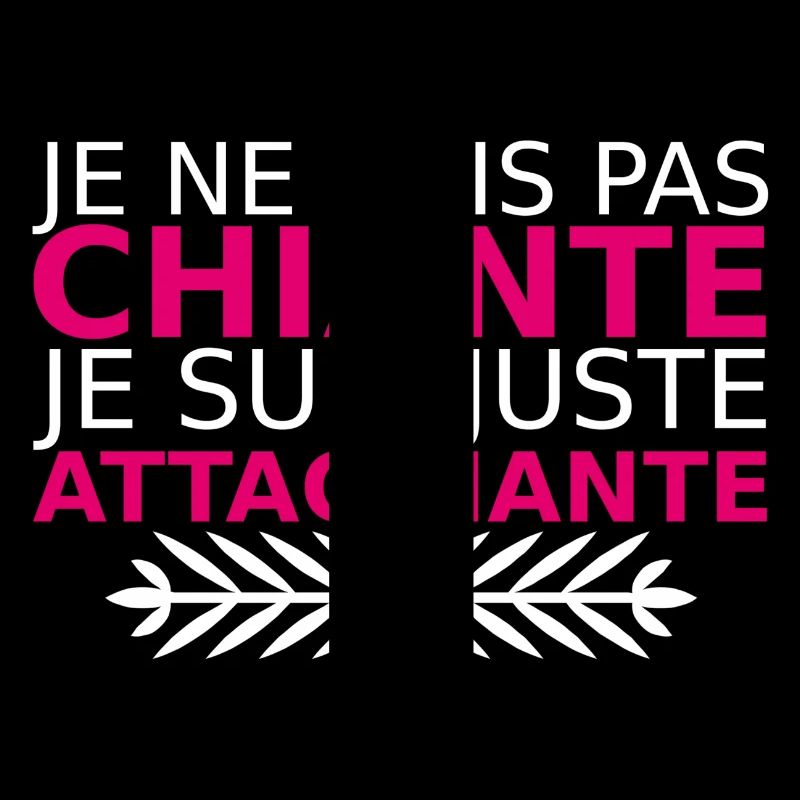 je ne suis pas chiante je suis juste attachiante