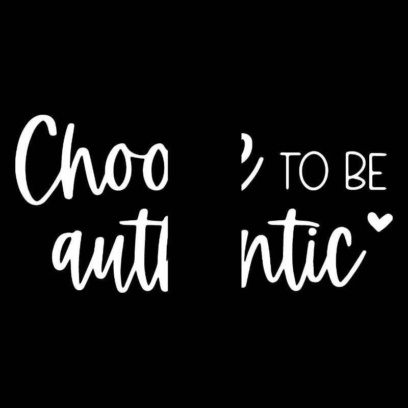 Choose To Be Authentic Inspirational Message