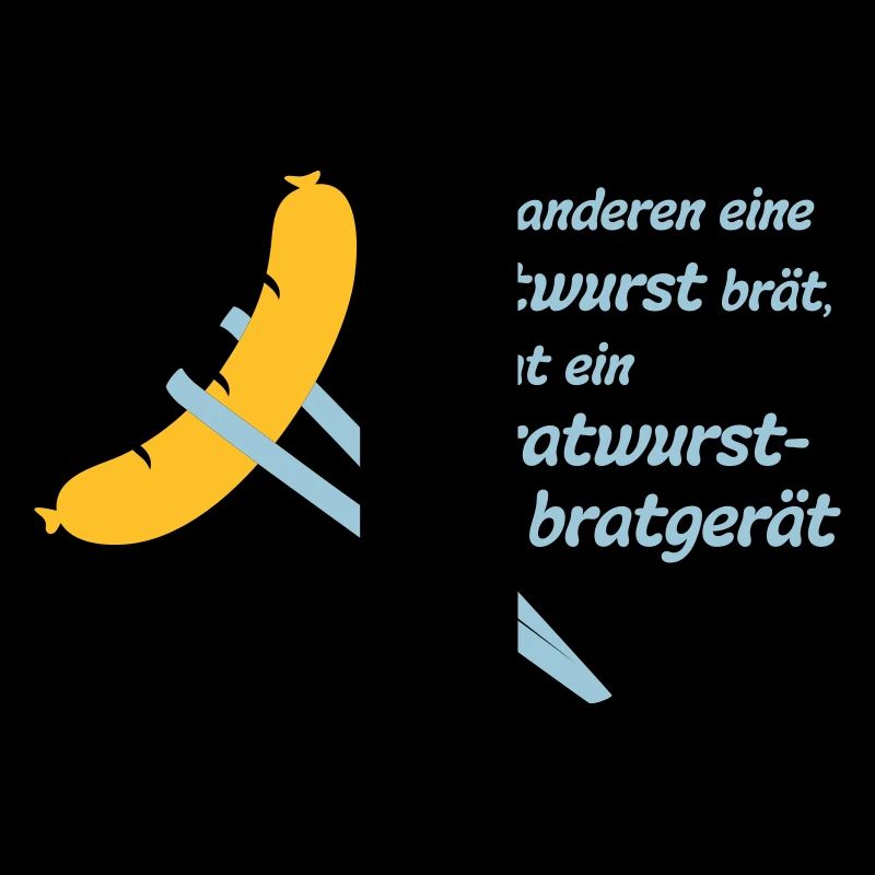 Bob: Wer anderen eine Bratwurst brät, der hat ein