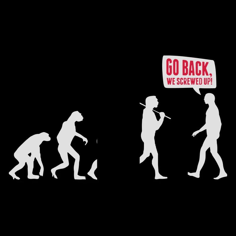 Go back we screwed up - Evolution Lustig Humor