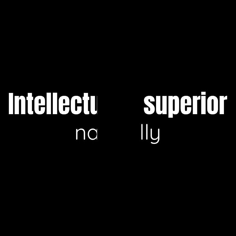 Intellectually superior, naturally