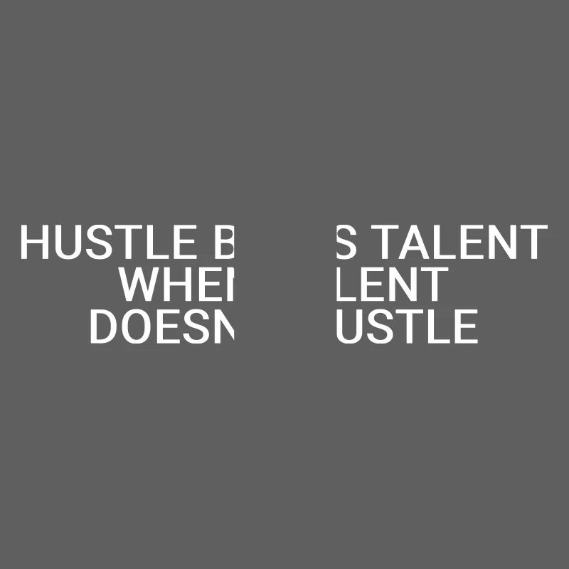 Hustle beats talent when talent doesn’t hustle