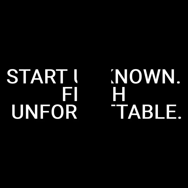 Start unknown. Finish unforgettable
