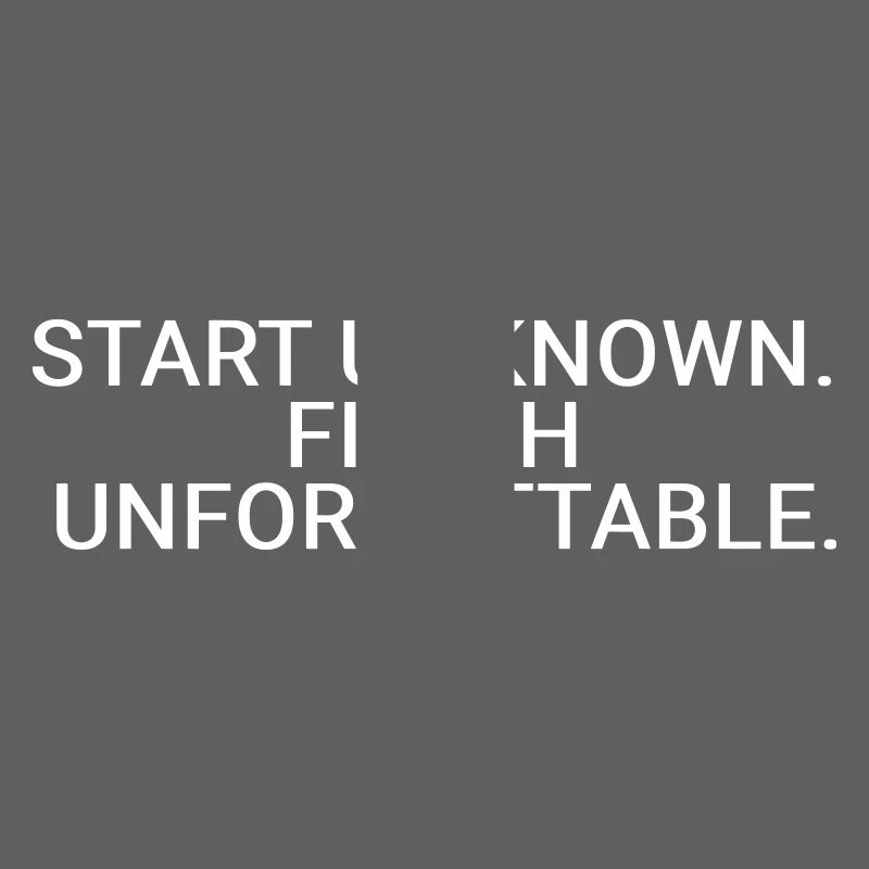 Start unknown. Finish unforgettable
