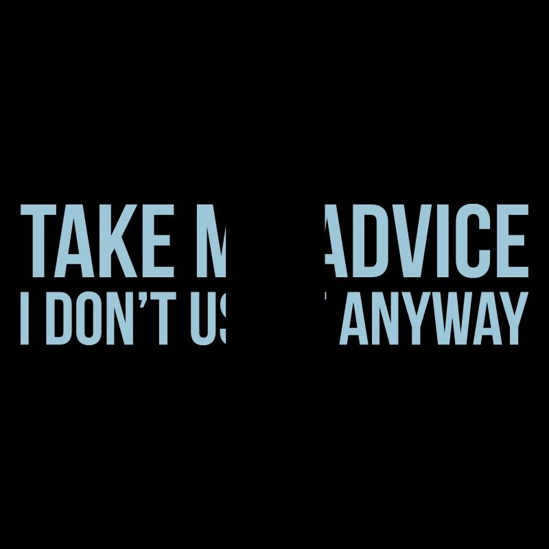 Take my advice