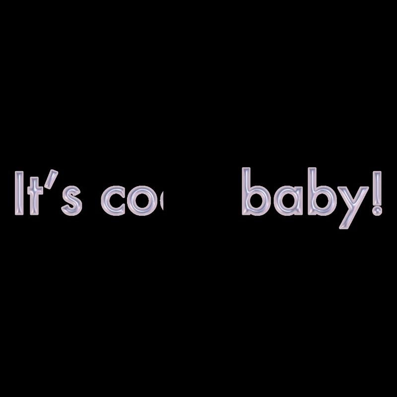 C’est cool, bébé