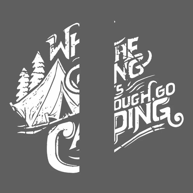 When The Going Gets Tough Go Camping