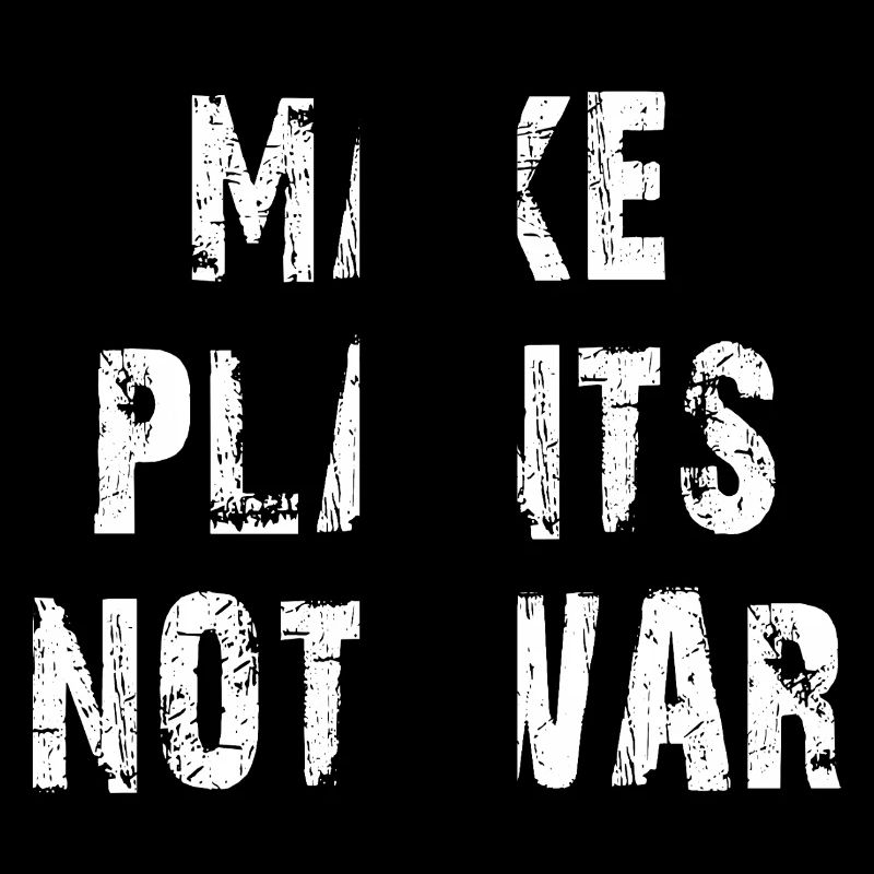 Concevoir Make Plants Not War Statemant