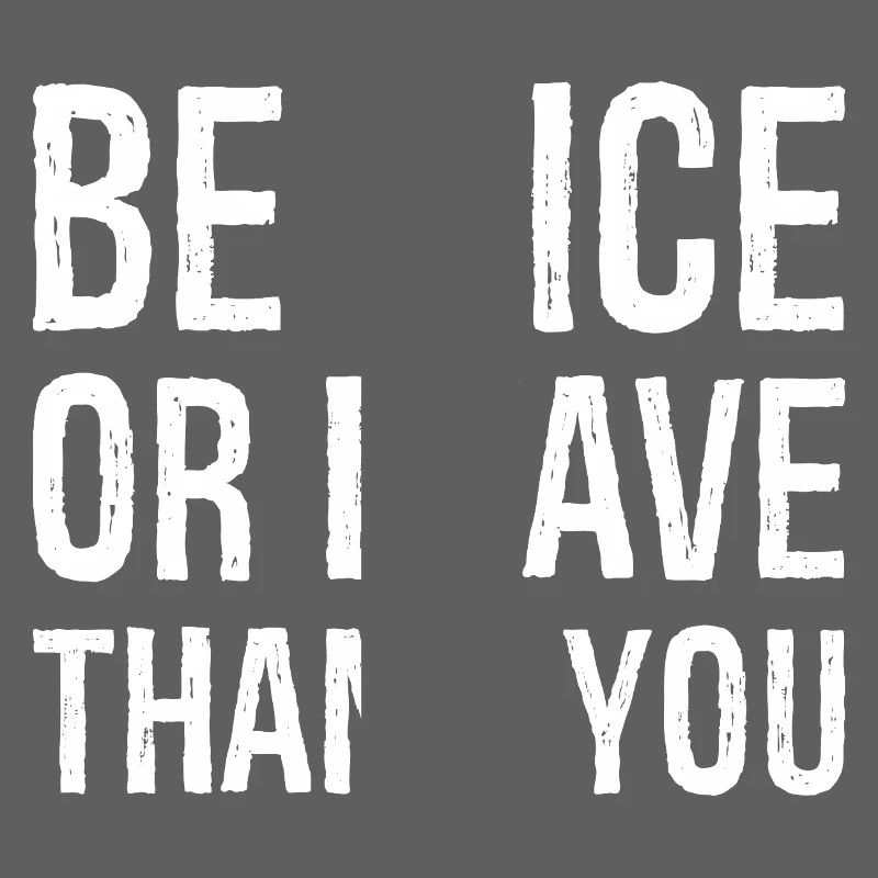 Sei nett oder geh Danke