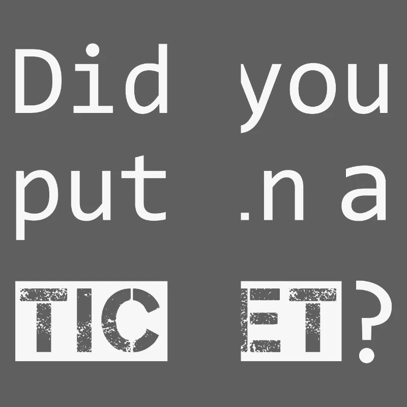 DID YOU PUT IN A TICKET – IT Admin PC Humor Witze