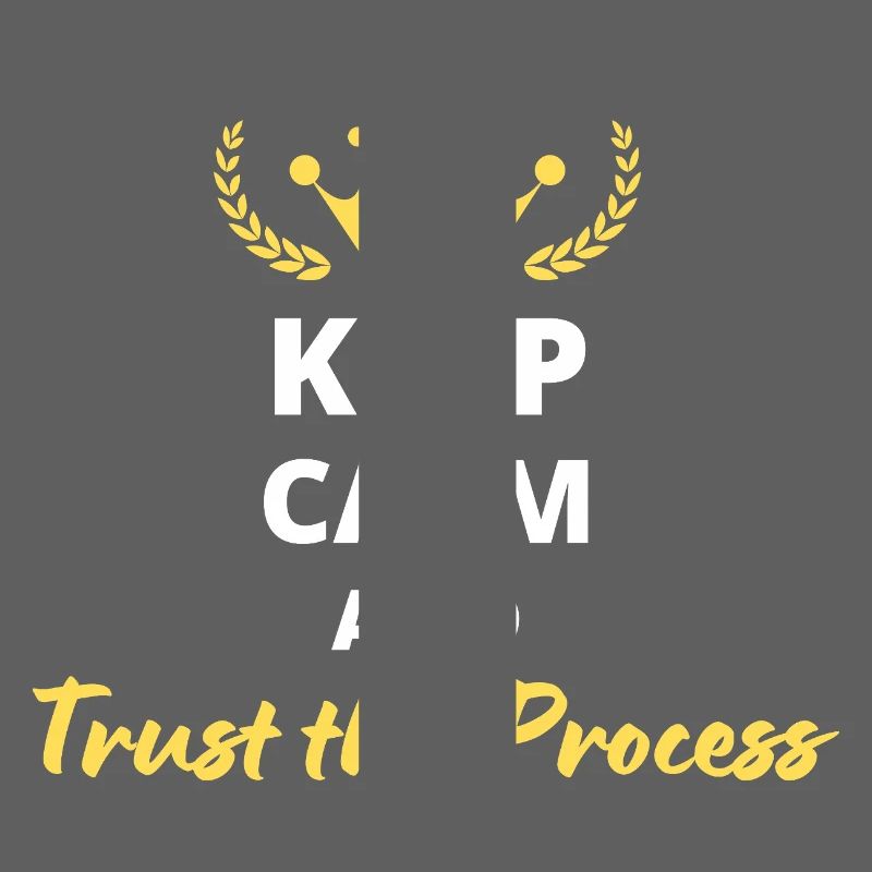 Keep Calm and Trust the Process